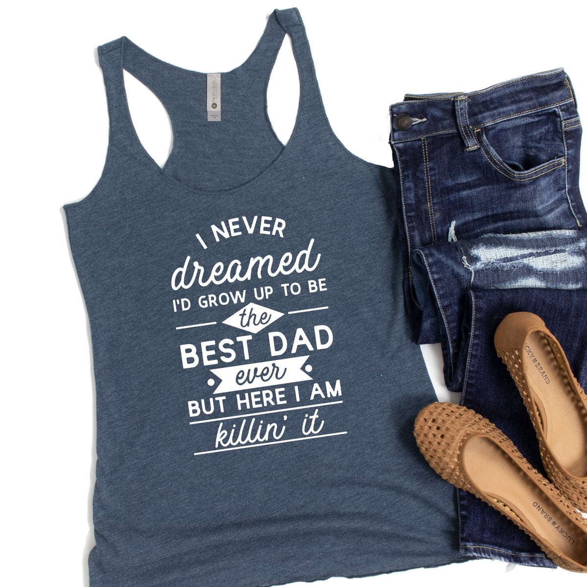 I Never Dreamed I&#39;d Grow up to Be the Best Dad Ever - Tank Top Racerback