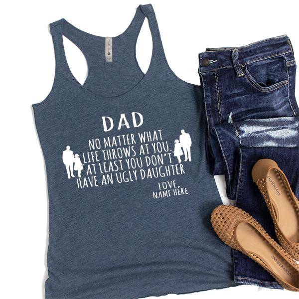 Dad No Matter What Life Throws At You At Least You Don&#39;t Have An Ugly Daughter - Tank Top Racerback