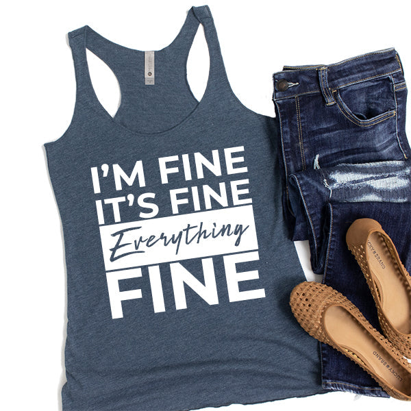 I&#39;m Fine It&#39;s Fine Everything&#39;s Fine - Tank Top Racerback