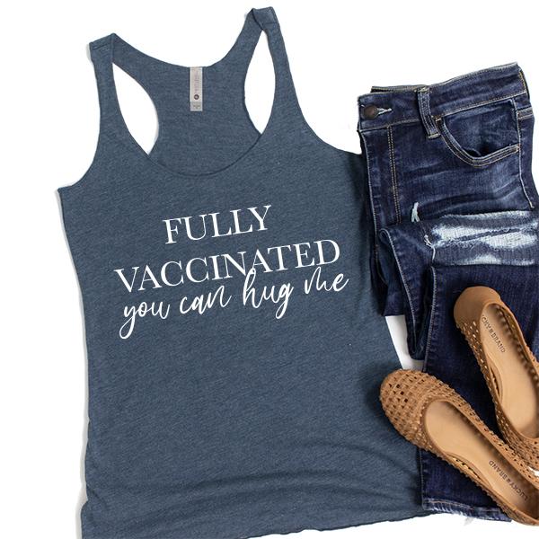Fully Vaccinated You Can Hug Me - Tank Top Racerback