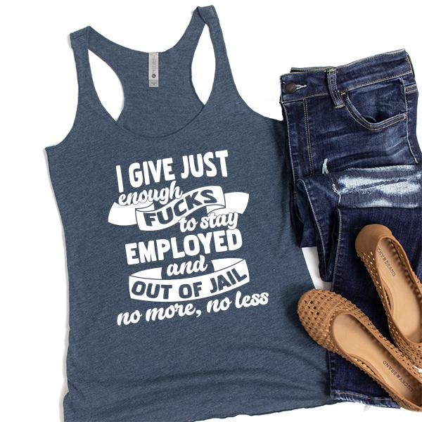 I Give Just Enough Fucks to Stay Employed and Out of Jail No More No Less - Tank Top Racerback