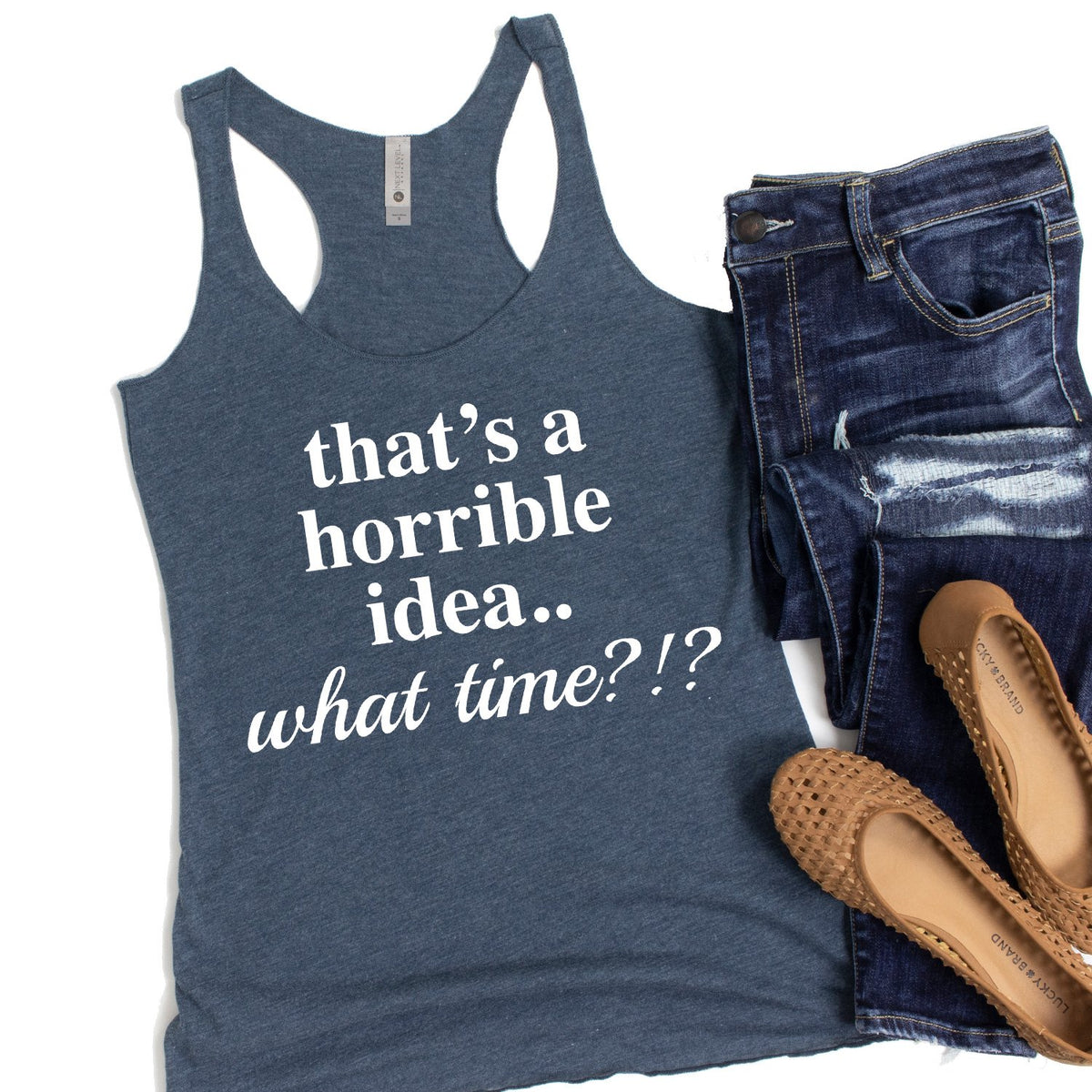 That&#39;s A Horrible Idea.. What Time? - Tank Top Racerback