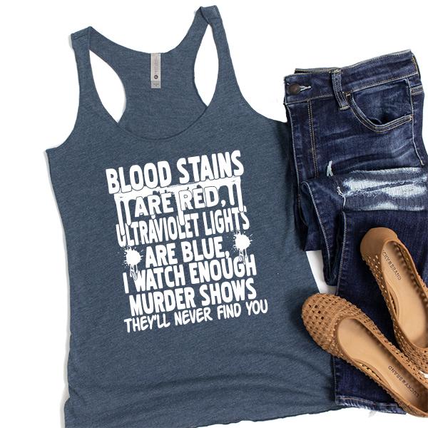 Blood Stains Are Red, Ultraviolet Lights Are Blue, I Watch Enough Murder Shows - Tank Top Racerback
