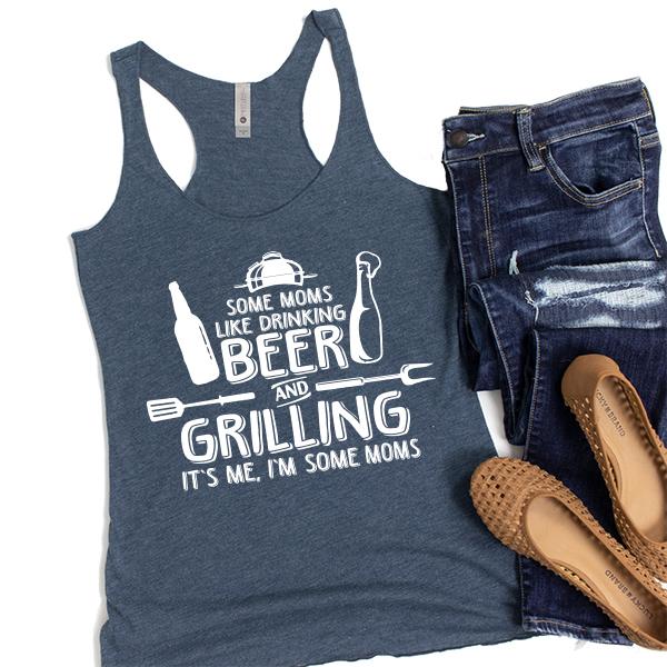 Some Moms Like Drinking Beer and Grilling It&#39;s Me, I&#39;m Some Moms - Tank Top Racerback