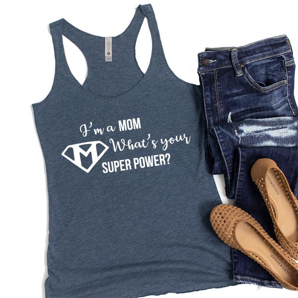 I&#39;m A Mom What&#39;s Your Super Power? - Tank Top Racerback