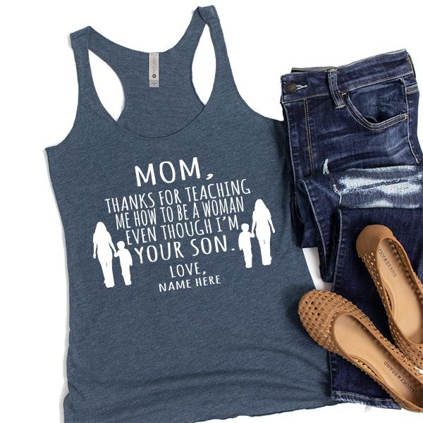 MOM, Thanks For Teaching Me How To Be A Woman Even Though I&#39;m Your Son - Tank Top Racerback