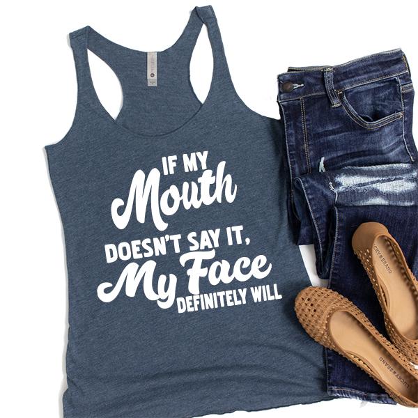 If My Mouth Doesn&#39;t Say It, My Face Definitely Will - Tank Top Racerback