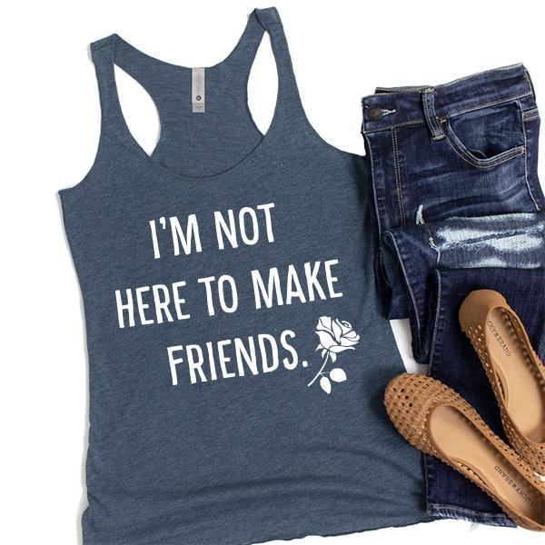 I&#39;m Not Here To Make Friends - Tank Top Racerback