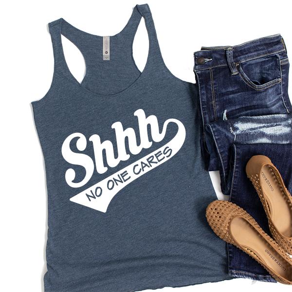 Shhh No One Cares - Tank Top Racerback