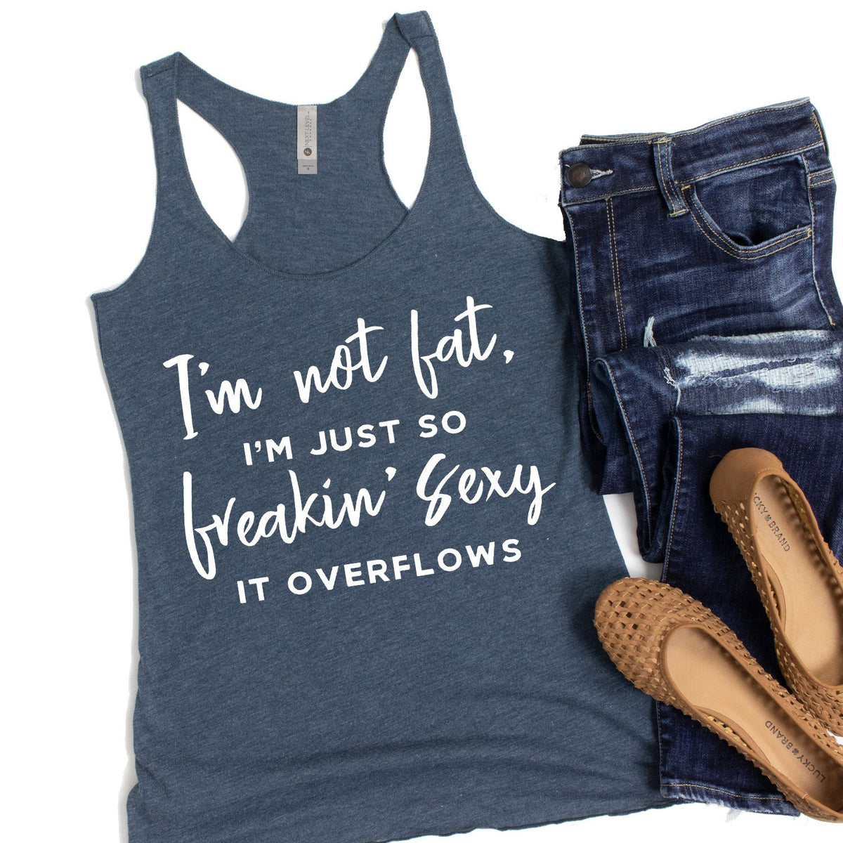 I&#39;m Not Fat, I&#39;m Just So Freakin&#39; Sexy It Overflows - Tank Top Racerback