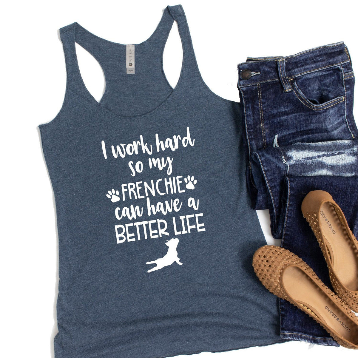 I Work Hard So My Frenchie Can Have A Better Life - Tank Top Racerback