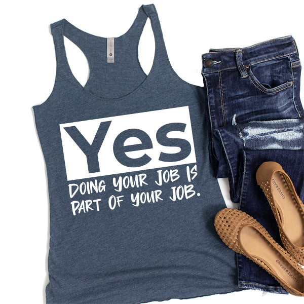 Yes Doing Your Job is Part of Your Job - Tank Top Racerback