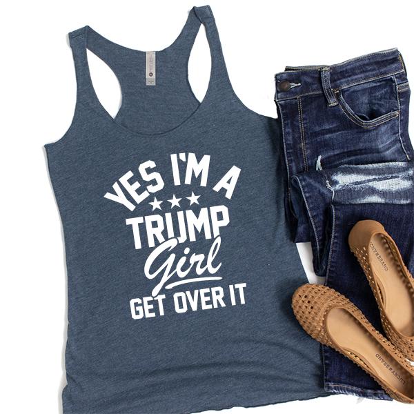 Yes I&#39;m A Trump Girl Get Over It - Tank Top Racerback