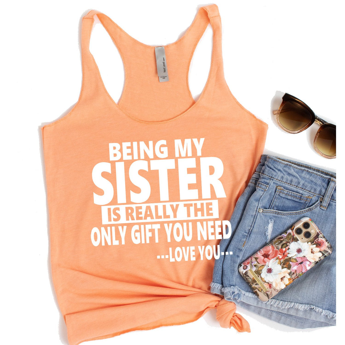 Being My Sister is Really The Only Gift You Need...Love You... - Tank Top Racerback