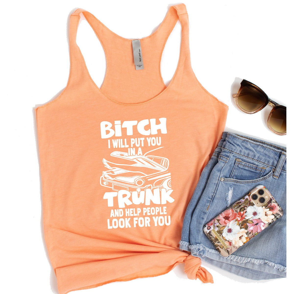 Bitch I Will Put You in A Trunk and Help People Look For You - Tank Top Racerback