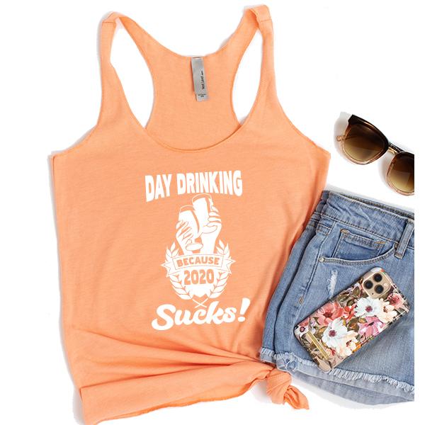 Day Drinking Because 2020 Sucks! - Tank Top Racerback