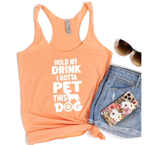 Hold My Drink I Gotta Pet This Dog - Tank Top Racerback