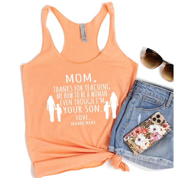 MOM, Thanks For Teaching Me How To Be A Woman Even Though I&#39;m Your Son - Tank Top Racerback