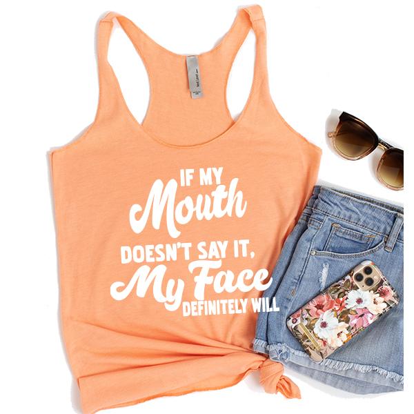 If My Mouth Doesn&#39;t Say It, My Face Definitely Will - Tank Top Racerback