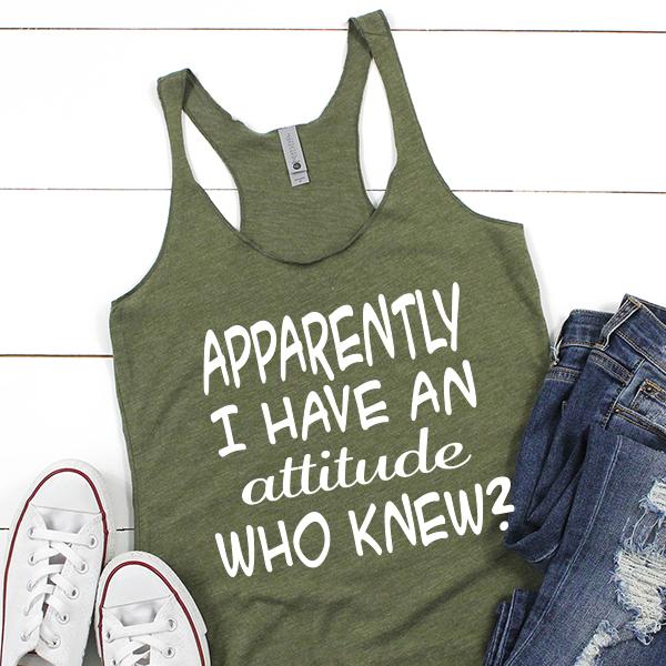 Apparently I Have An Attitude Who Knew? - Tank Top Racerback