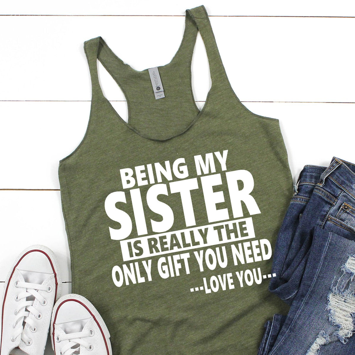 Being My Sister is Really The Only Gift You Need...Love You... - Tank Top Racerback