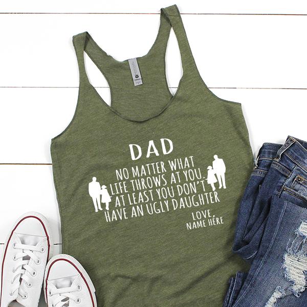 Dad No Matter What Life Throws At You At Least You Don&#39;t Have An Ugly Daughter - Tank Top Racerback