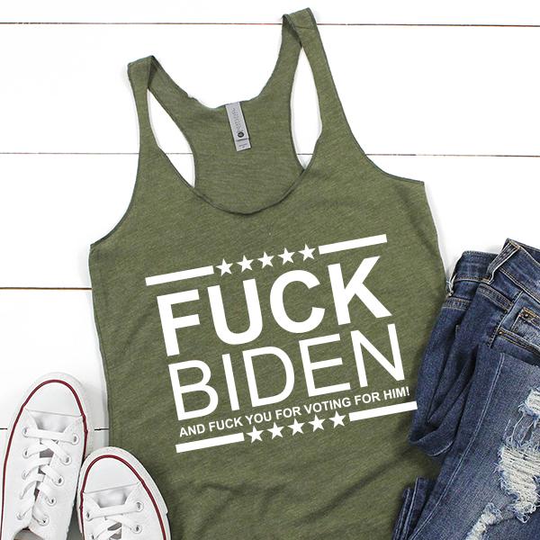 Fuck Biden And Fuck You For Voting For Him - Tank Top Racerback