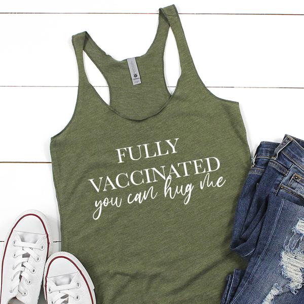 Fully Vaccinated You Can Hug Me - Tank Top Racerback