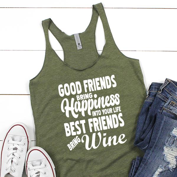 Good Friends Bring Happiness into Your Life Best Friends Bring Wine - Tank Top Racerback