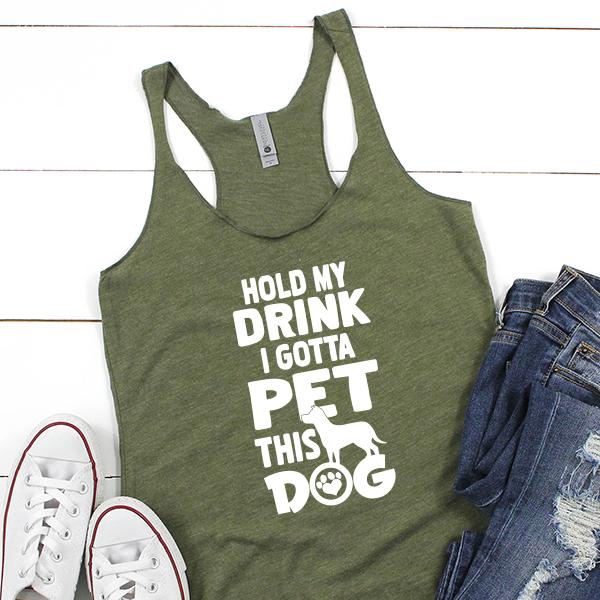 Hold My Drink I Gotta Pet This Dog - Tank Top Racerback