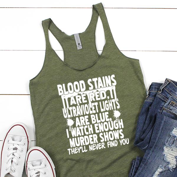 Blood Stains Are Red, Ultraviolet Lights Are Blue, I Watch Enough Murder Shows - Tank Top Racerback