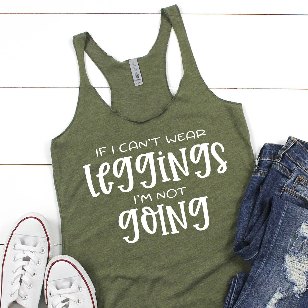 If I Can&#39;t Wear Leggings I&#39;m Not Going - Tank Top Racerback