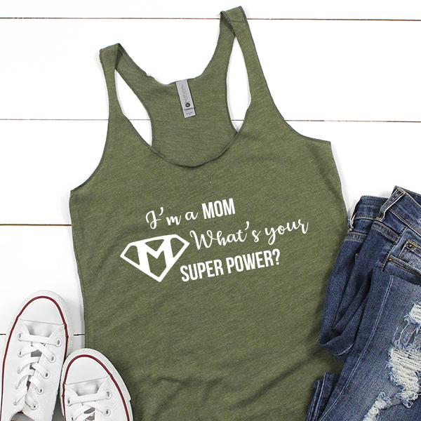 I&#39;m A Mom What&#39;s Your Super Power? - Tank Top Racerback