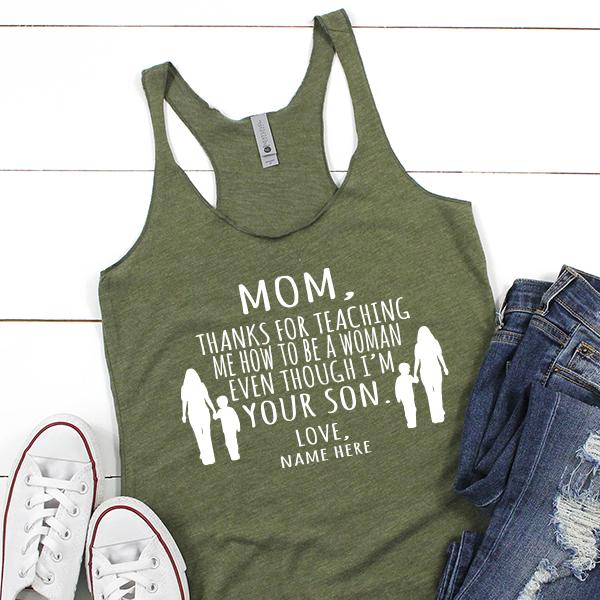 MOM, Thanks For Teaching Me How To Be A Woman Even Though I&#39;m Your Son - Tank Top Racerback