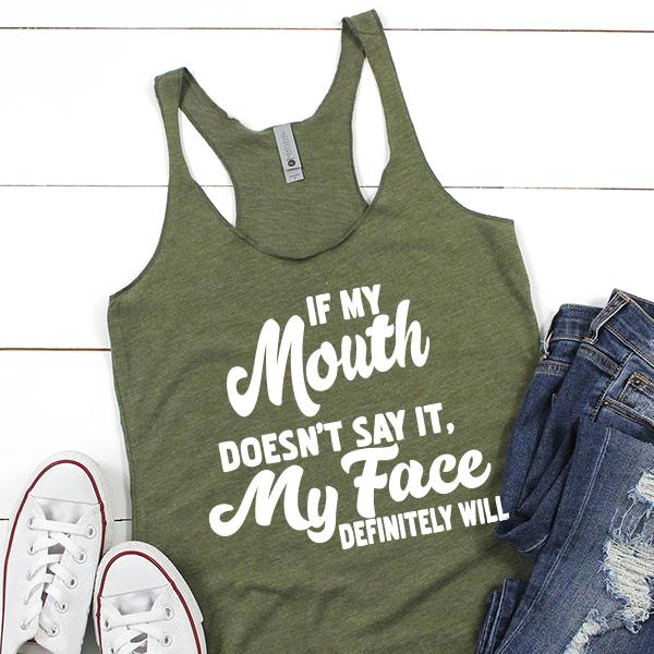 If My Mouth Doesn&#39;t Say It, My Face Definitely Will - Tank Top Racerback