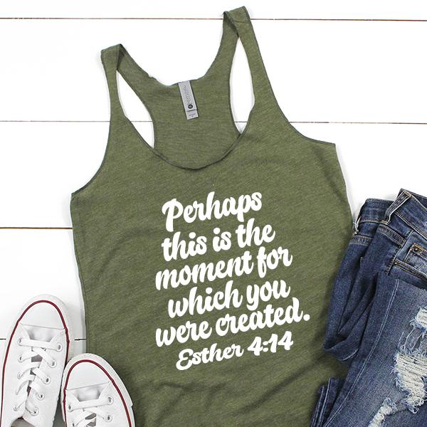 Perhaps This is The Moment For Which You Were Created. Esther 4:14 - Tank Top Racerback