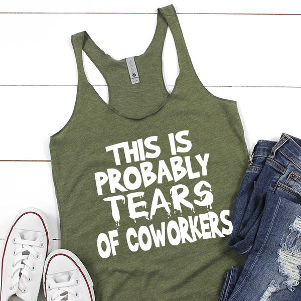 This is Probably Tears of Coworkers - Tank Top Racerback