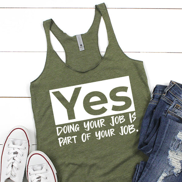 Yes Doing Your Job is Part of Your Job - Tank Top Racerback