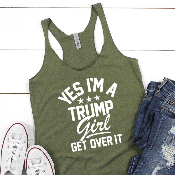 Yes I&#39;m A Trump Girl Get Over It - Tank Top Racerback