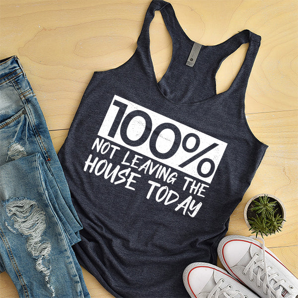 100% Not Leaving The House Today - Tank Top Racerback