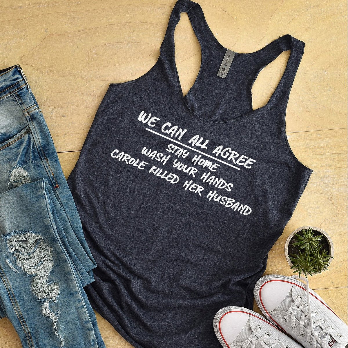 We Can All Agree Stay Home Carole Killed Her Husband - Tank Top Racerback