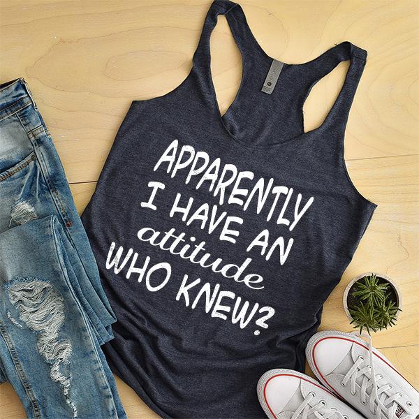 Apparently I Have An Attitude Who Knew? - Tank Top Racerback