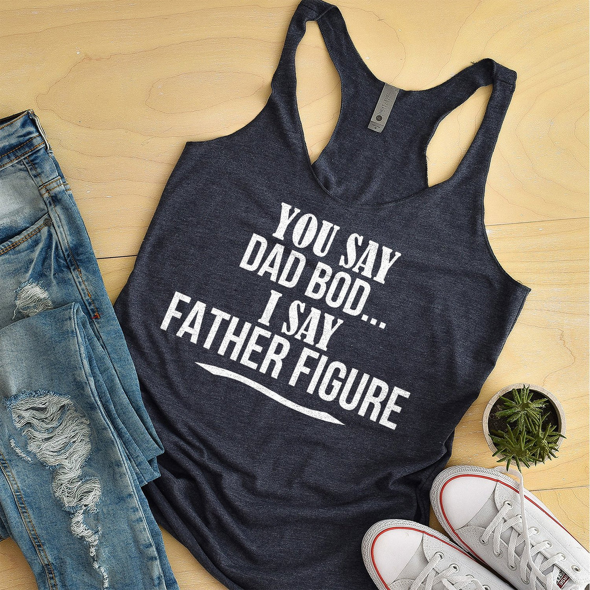 You Say Dad Bod I Say Father Figure - Tank Top Racerback