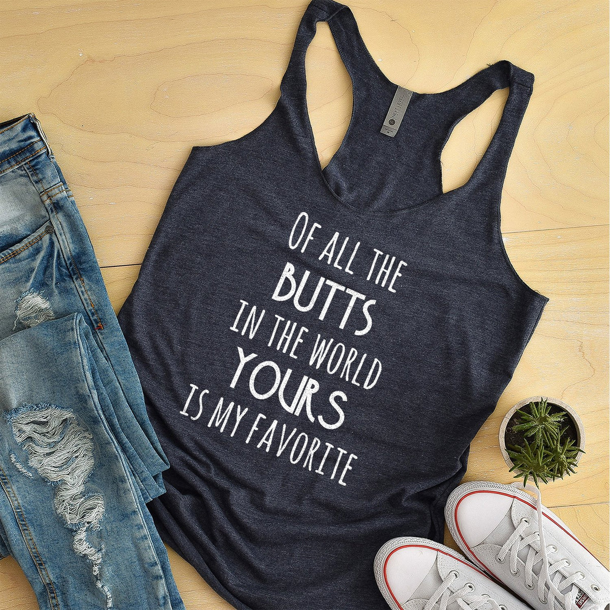 Off All the Butts in the World Yours is My Favorite - Tank Top Racerback