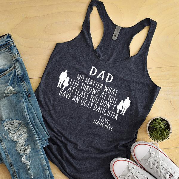 Dad No Matter What Life Throws At You At Least You Don&#39;t Have An Ugly Daughter - Tank Top Racerback
