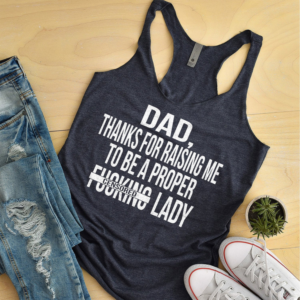 DAD Thanks For Raising Me To Be A Proper Fucking Lady - Tank Top Racerback