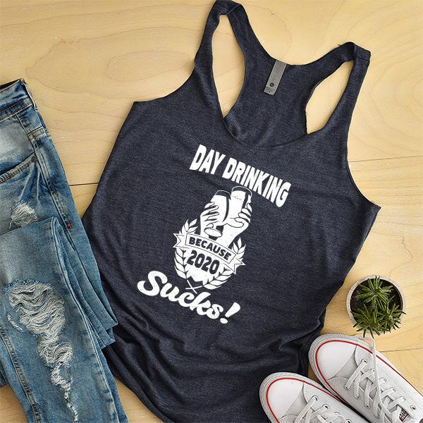 Day Drinking Because 2020 Sucks! - Tank Top Racerback