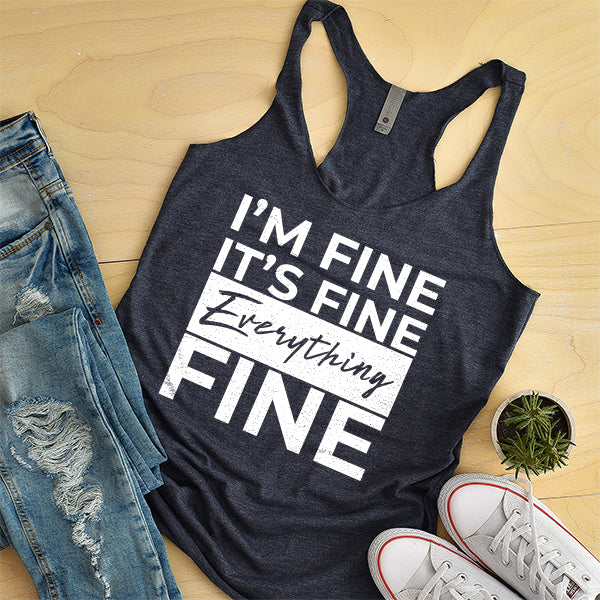 I&#39;m Fine It&#39;s Fine Everything&#39;s Fine - Tank Top Racerback