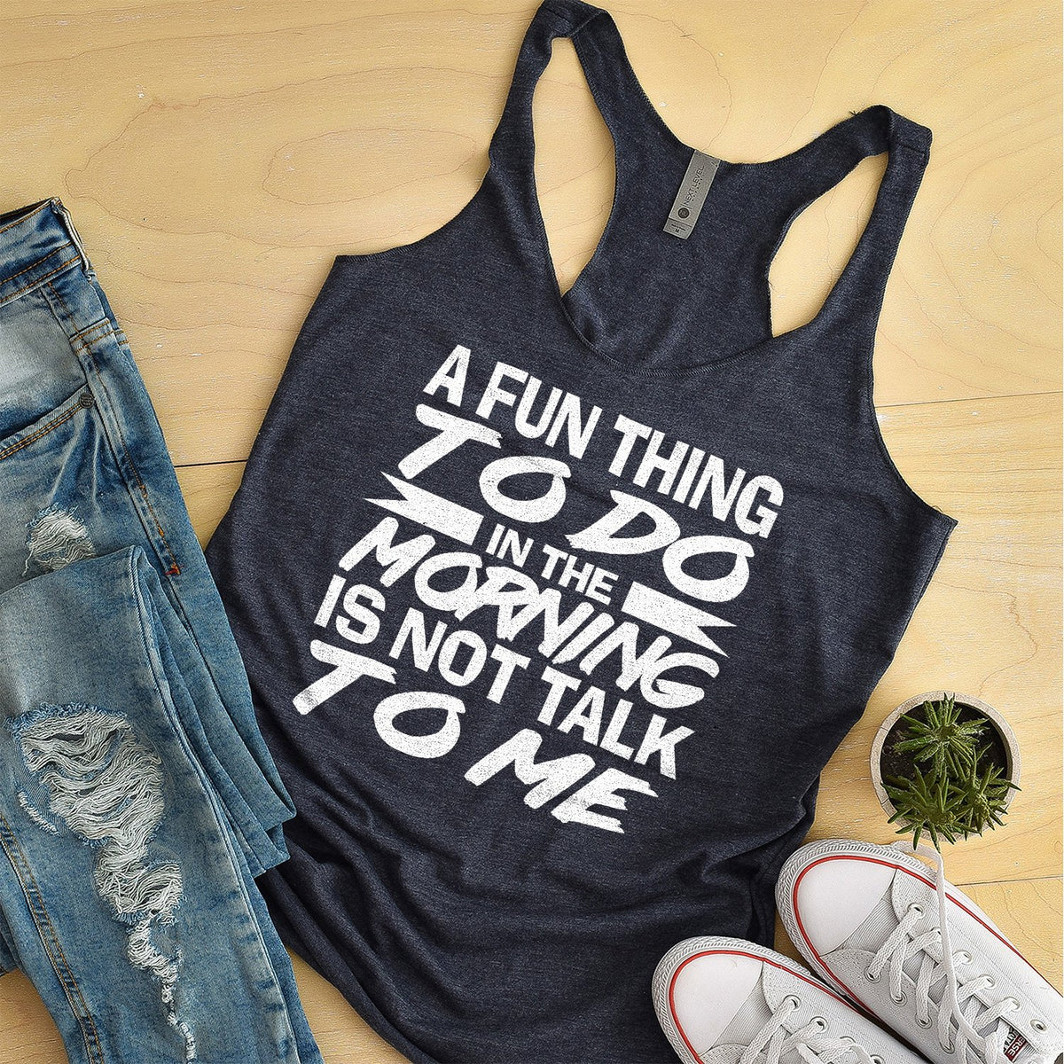 A Fun Thing To Do in The Morning is Not Talk To Me - Tank Top Racerback