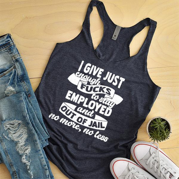 I Give Just Enough Fucks to Stay Employed and Out of Jail No More No Less - Tank Top Racerback